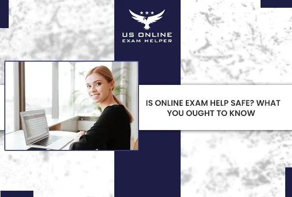 Is Online Exam Help Safe? Here’s What You Need to Know